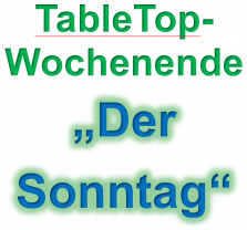 TableTop-Wochenende - "Der Sonntag"